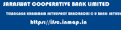 SARASWAT COOPERATIVE BANK LIMITED  TELANGANA KHAMMAM SATHUPALLY BHADRADRI C U BANK- SATHUPALLY  ifsc code